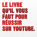 Livre qu'il vous faut pour réussir sur Youtube (Le)